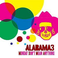 Alabama 3 – Monday Don't Mean Anything