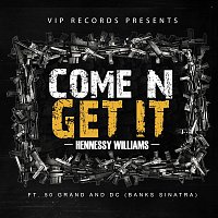 Hennessey Williams ft. 50 Grand and DC (Banks Sinatra) – Come-N-Get It