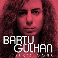 Bartu Gulhan – She's Gone