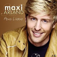 Maxi Arland – Aus Liebe