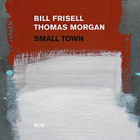 Bill Frisell, Thomas Morgan – Small Town