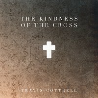 Travis Cottrell – The Kindness Of The Cross