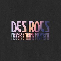 Des Rocs – Never Ending Moment