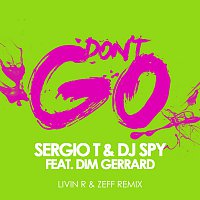 Sergio T, Dj Spy, Dim Gerrard – Don't Go [Livin R & Zeff Remix]
