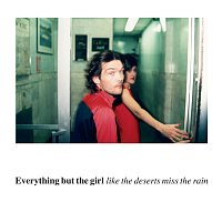 Everything But The Girl – Like The Deserts Miss The Rain