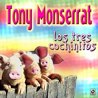 Tony Monserrat – Los Tres Cochinitos