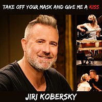 Jiří Koběrský – Take off your mask and give me a kiss