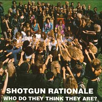 Shotgun Rationale – Who Do They Think They Are?