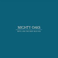 Mighty Oaks – Devil and the Deep Blue Sea