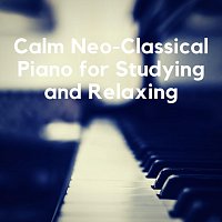 Různí interpreti – Calm Neo-Classical Piano for Studying and Relaxing
