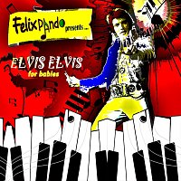 Felix Pando – Elvis Elvis for babies