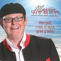 Martin Weber – Herrgott, i hab di doch grad g’sehn