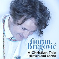 Goran Bregovic – A Christian Tale (Heaven And Earth)
