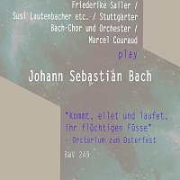 Friederike Sailer / Susi Lautenbacher etc. / Stuttgarter Bach-Chor und Orchester / Marcel Couraud play: Johann Sebastian Bach: "Kommt, eilet und laufet, ihr fluchtigen Fusse" - Oratorium zum Osterfest, BWV 249