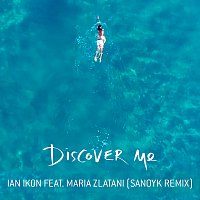 Ian Ikon, Maria Zlatani – Discover Me [Sanoyk Remix]