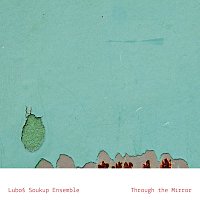 Luboš Soukup Ensemble – Through The Mirror