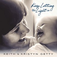 Keith & Kristyn Getty – Keep Letting The Light In