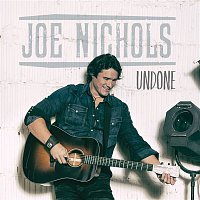 Joe Nichols – Undone