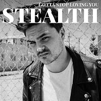 Stealth – Gotta Stop Loving You