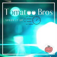 Tomatoo Bros – Speed It Up