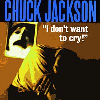 Chuck Jackson – I Don't Want To Cry