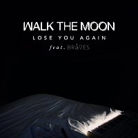 WALK THE MOON, BRAVES – Lose You Again