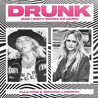 Elle King & Miranda Lambert – Drunk (And I Don't Wanna Go Home)