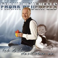 Frank Neuenfels – Ich lach’ das Leben an