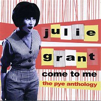 Julie Grant – Come to Me: The Pye Anthology