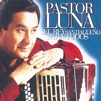 Pastor Luna – El Rey Santiagueno Para Todos
