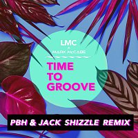 Time To Groove [LMC X Mark McCabe / PBH & Jack Shizzle Remix]