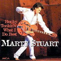 Marty Stuart – Honky Tonkin's What I Do Best