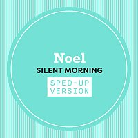 Noel – Silent Morning [Sped Up]