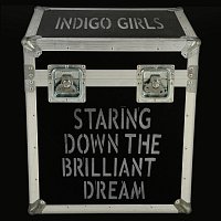 Indigo Girls – Staring Down The Brilliant Dream