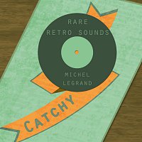Michel Legrand – Rare Retro Sounds