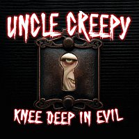 Uncle Creepy – Knee Deep in Evil