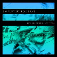 Employed To Serve, Drew Dijorio – Harsh Truth [Relived]