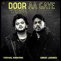 Vishal Mishra, Dino James – Door Aa Gaye