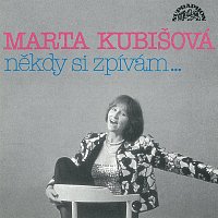 Marta Kubišová – Někdy si zpívám
