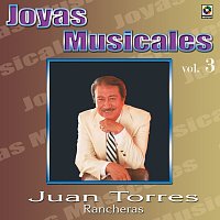 Juan Torres – Joyas Musicales: Rancheras, Vol. 3