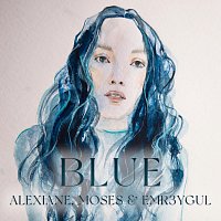 Alexiane, Moses, Emr3ygul – Blue