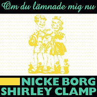 Nicke Borg, Shirley Clamp – Om du lamnade mig nu