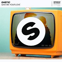 Dastic – Give Me Your Love