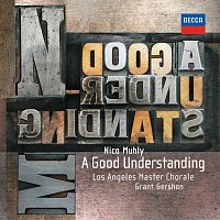 Los Angeles Master Chorale, Grant Gershon – Nico Muhly: A Good Understanding