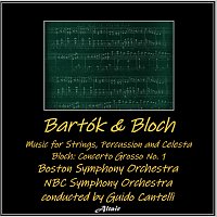 Boston Symphony Orchestra, NBC Symphony Orchestra – Bartók & Bloch - Bartók: Music for Strings, Percussion and Celesta - Bloch: Concerto Grosso NO. 1 (Live)