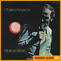 Charles Aznavour – Idiote je t'aime...