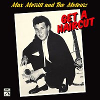 Max Merritt & The Meteors – Get A Haircut