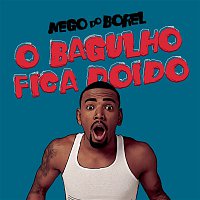 Nego Do Borel – O Bagulho Fica Doido