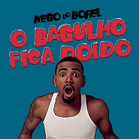 Nego Do Borel – O Bagulho Fica Doido