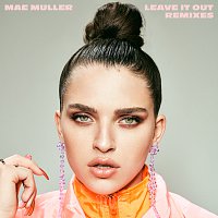 Mae Muller – Leave It Out [Remixes]